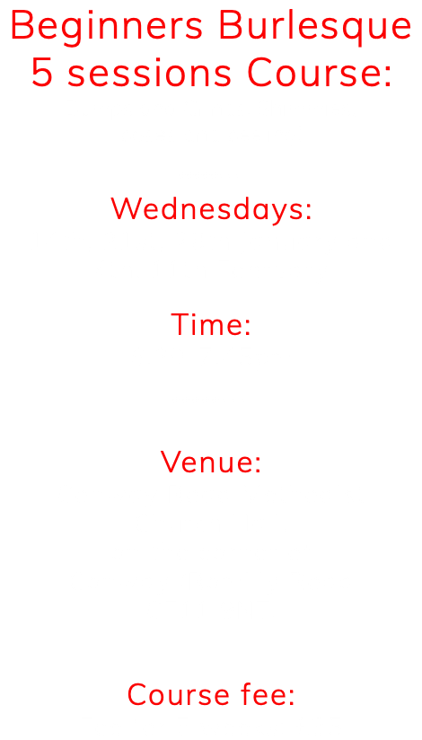 Beginners Burlesque 5 sessions Course: Bumps and Grinds: Shimmies, poses and peeling! ******** Wednesdays: 14th, 21st, 28th January and 4th, 11th February Time: 6.30-7.45pm ******** Venue: Conway Road Methodist Church Hall, on the corner of Conway /Romilly Road CF11 9NT. Course fee: Fee for 5 weeks: £35